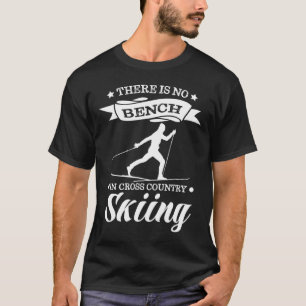 Biathlon There Is No Bench In Cross Country Skiing T-Shirt