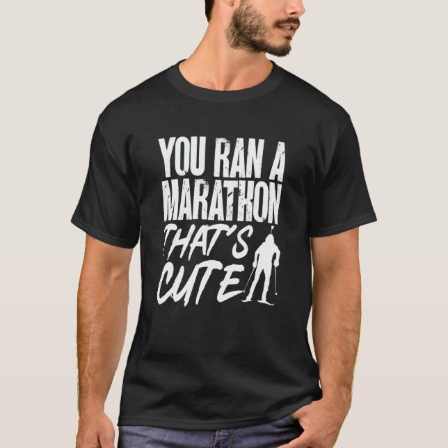 Biathlon You Ran A Marathon That's Cute Skiing Sho T-Shirt (Front)