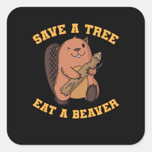 Biber Save a Tree Eat Beaver Square Sticker