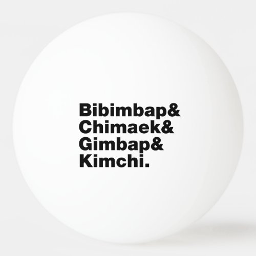 Bibimbap  Chimaek  Gimbap  Kimchi Korean Foods Ping Pong Ball