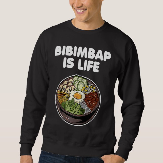 Bibimbap Is Life Korean Food Rice Kimchi Gochujang Sweatshirt (Front)