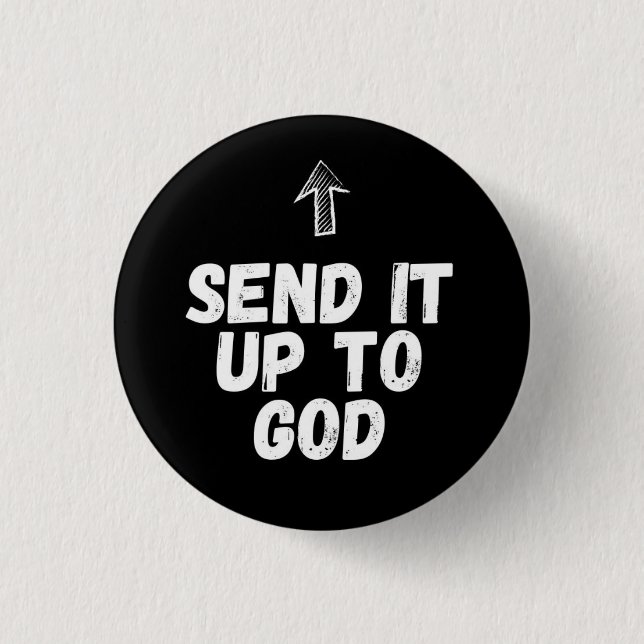 Bible Badges: Send It Up To God Button (Front)