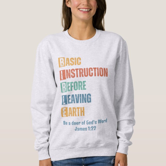 BIBLE Basic Instruction Before Leaving Earth  Sweatshirt (Front)