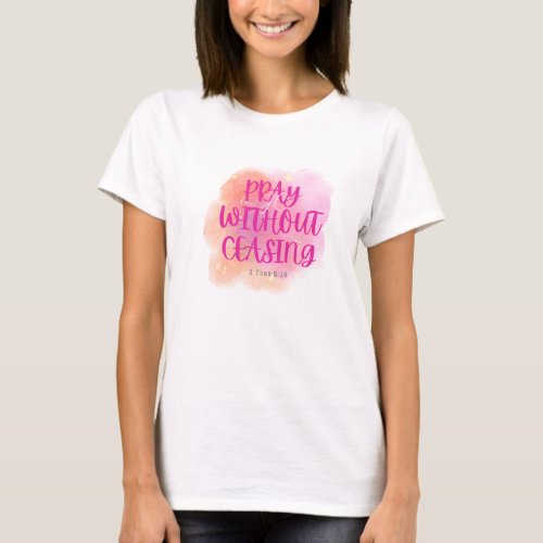 Bible Christian gift idea _ Pray without ceasing T_Shirt