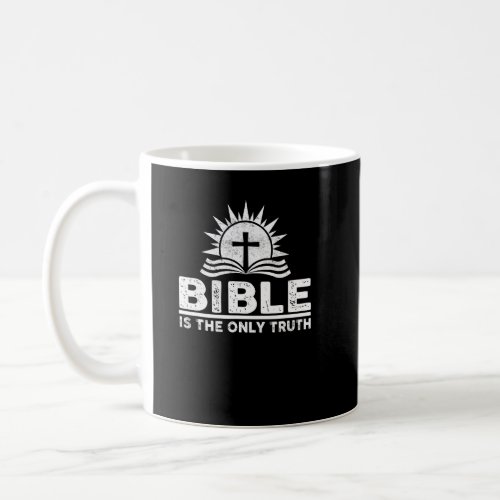Bible Is The Only Truth Believe Cross Jesus Christ Coffee Mug