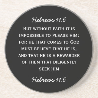 Bible passage Hebrews 11:6 in white text. Drink Coaster