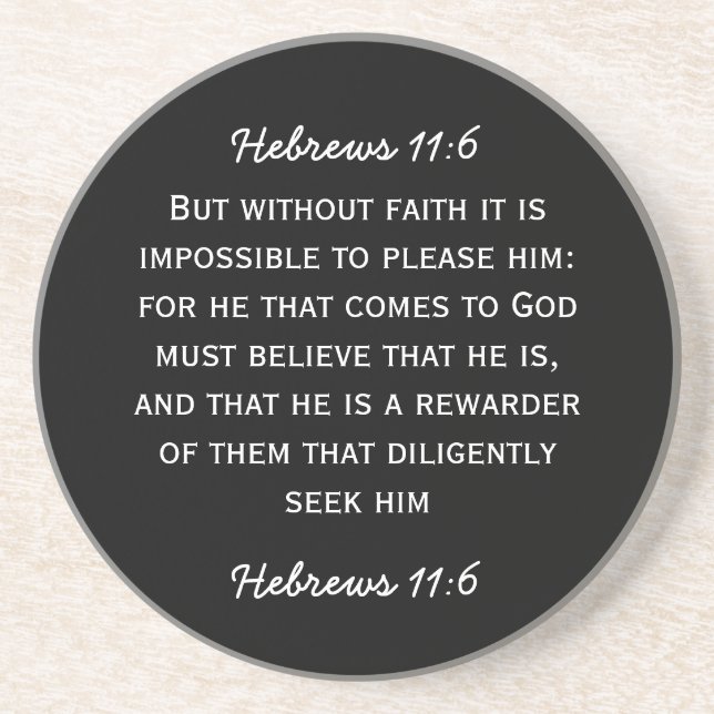 Bible passage Hebrews 11:6 in white text. Drink Coaster (Front)