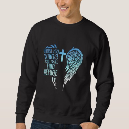 Bible Psalms Under His Wings You Will Find Refuge  Sweatshirt