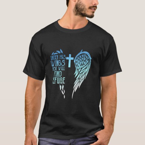 Bible Psalms Under His Wings You Will Find Refuge  T_Shirt
