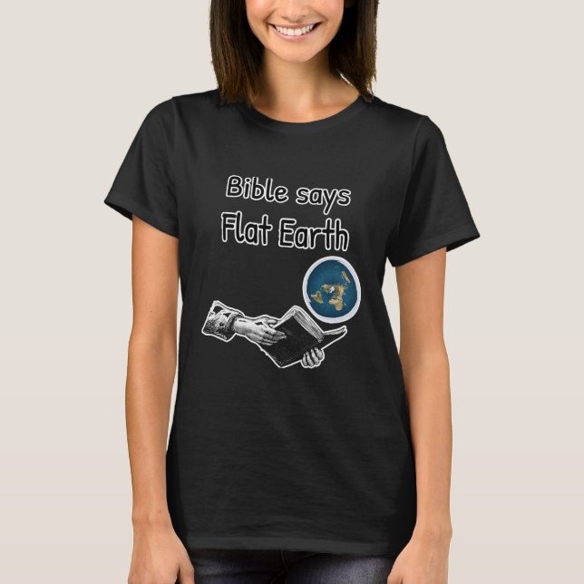 Bible Says Flat Earth Flat Earther T-Shirt (Front)
