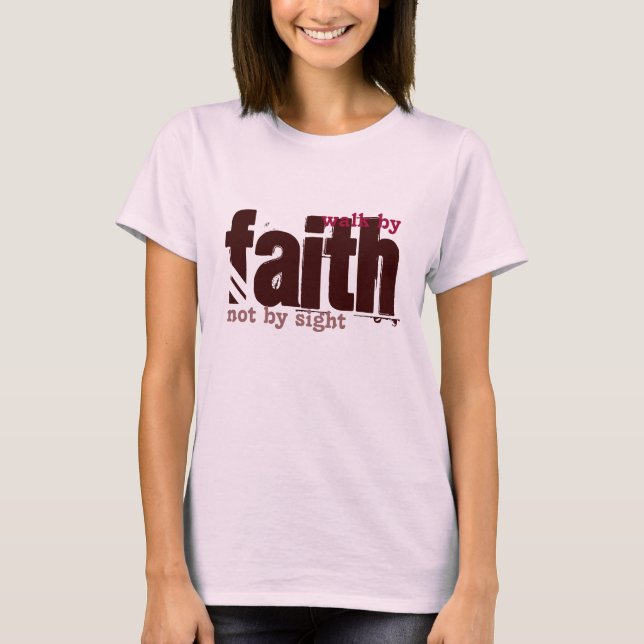 Bible Scripture - Walk by Faith  Ladies T-Shirt (Front)