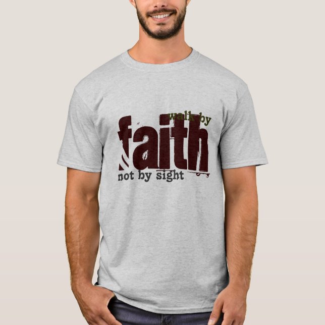 Bible Scripture - Walk by faith, not by sight T-Shirt (Front)