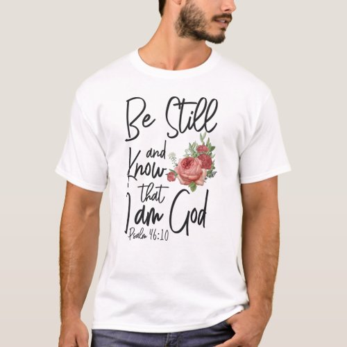Bible Verse Be Still And Know That I Am God Psalm T_Shirt