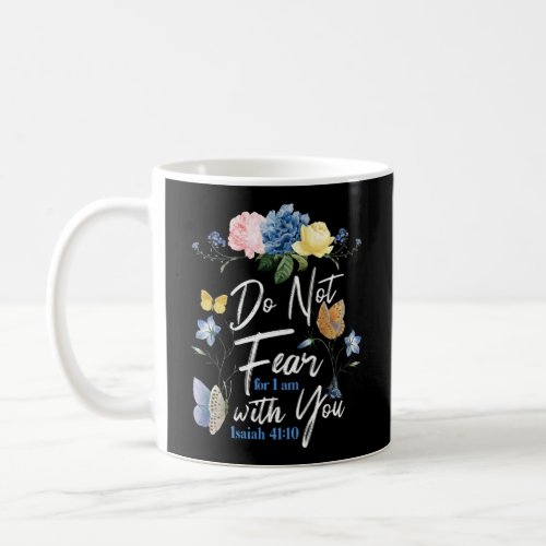 Bible Verse Do Not Fear For I Am With You Isaiah Coffee Mug