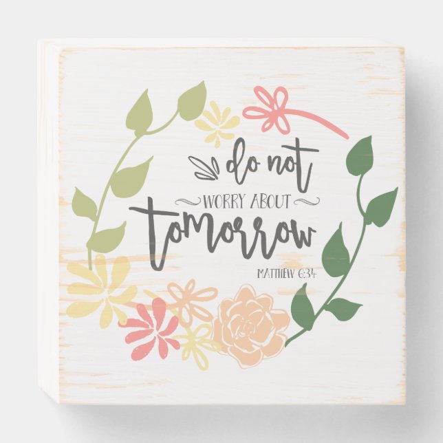 Bible Verse Do not worry about tomorrow Christian Wooden Box Sign (Front Horizontal)