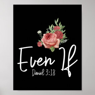 Bible Verse Even If Daniel 3:18 Rose Flower Poster