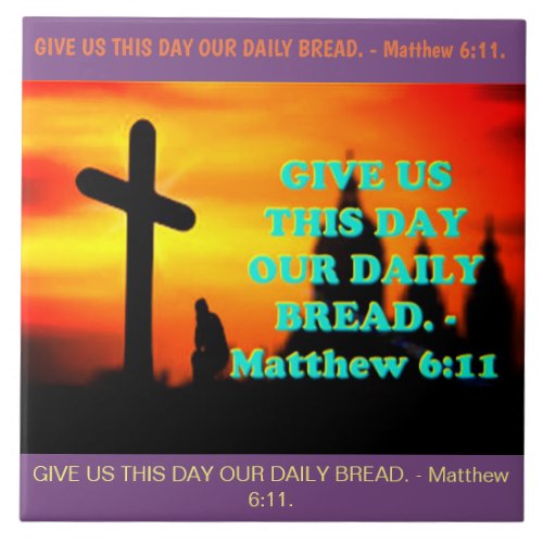 Bible verse from Matthew 611 Ceramic Tile