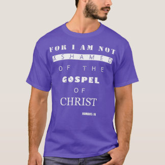Bible Verse Gifts ROMANS 116 I Am Not Ashamed T-Shirt