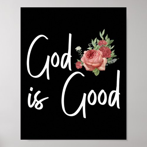 Bible Verse God Is Good Rose Flower Poster