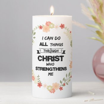Bible Verse: I Can Do All Things Through Christ Pillar Candle by Christian_Quote at Zazzle