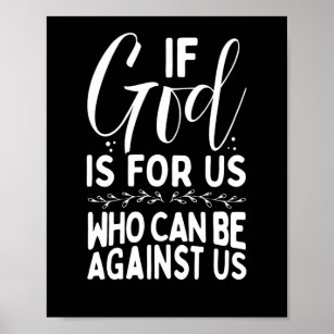 Bible Verse  If God Is For Us Who Can Be Against Poster