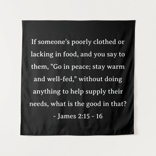 Bible Verse James 2:15 - 16 Tapestry (Front)