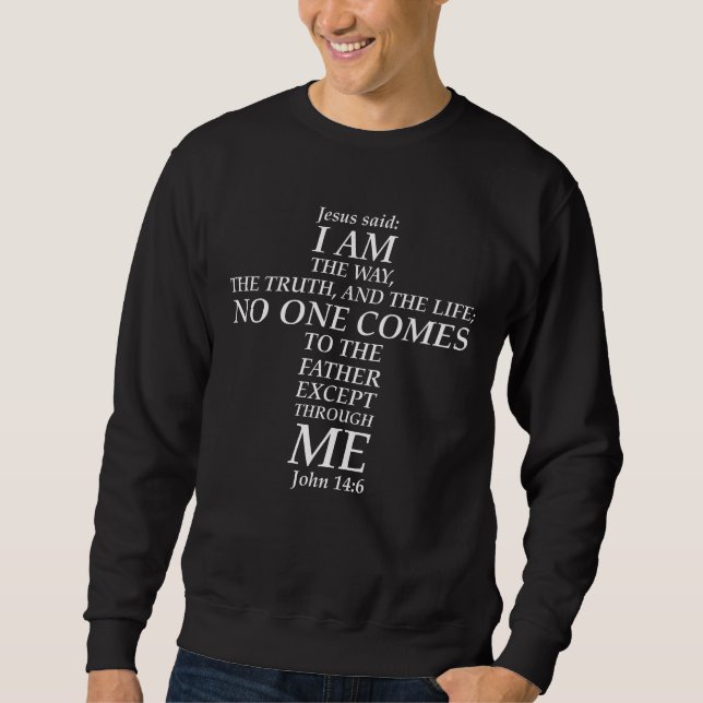 Bible Verse John 14:6 Jesus Way Truth Life Cross Sweatshirt (Front)