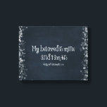 Bible Verse : My Beloved is Mine and I am His Canvas Print<br><div class="desc">Bible Verse : My Beloved is Mine and I am His. Beautiful romantic bible verse on vintage black chalkboard with bokeh light edges. (some products also include chalk floral accents) Perfect for weddings,  anniversaries,  etc.</div>