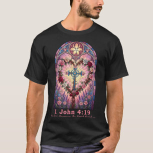 Bible Verse Stained Gl 1 John 4_19 Love Prayer Val T-Shirt