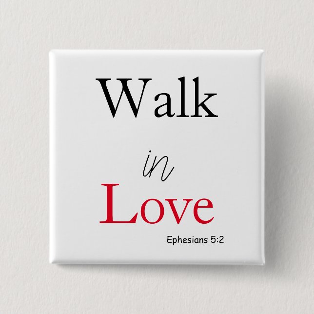 Bible Verse Walk in Love  Button (Front)