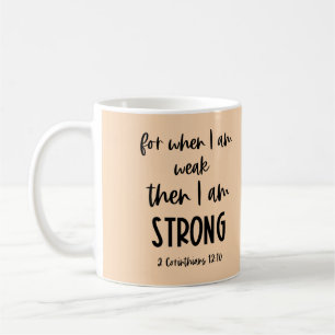 Bible Verse: When I am Weak, Then I am Strong Coffee Mug