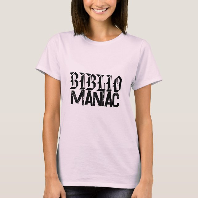 BiblioManiac Book Lover in Fun Fonts T-Shirt (Front)