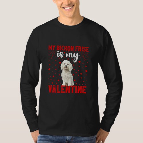 Bichon Frise Is My Valentine Bichon Frise Dog Vale T_Shirt
