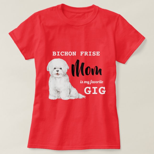 Bichon Frise Mom Favorite Gig Red  T-Shirt (Design Front)