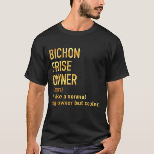 bichon frise owner like a normal dog owner but coo T-Shirt