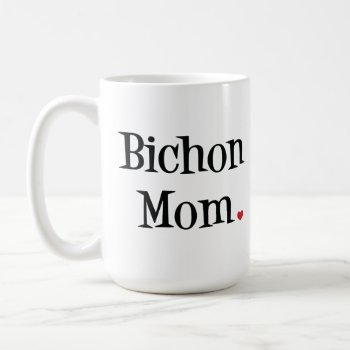Bichon Mom Mug by SheMuggedMe at Zazzle