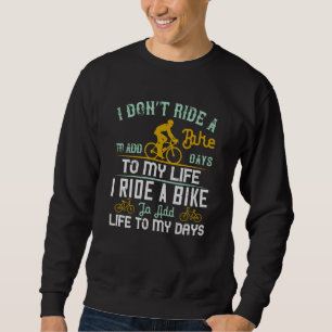 Bicycle - A bike add life to my days Sweatshirt