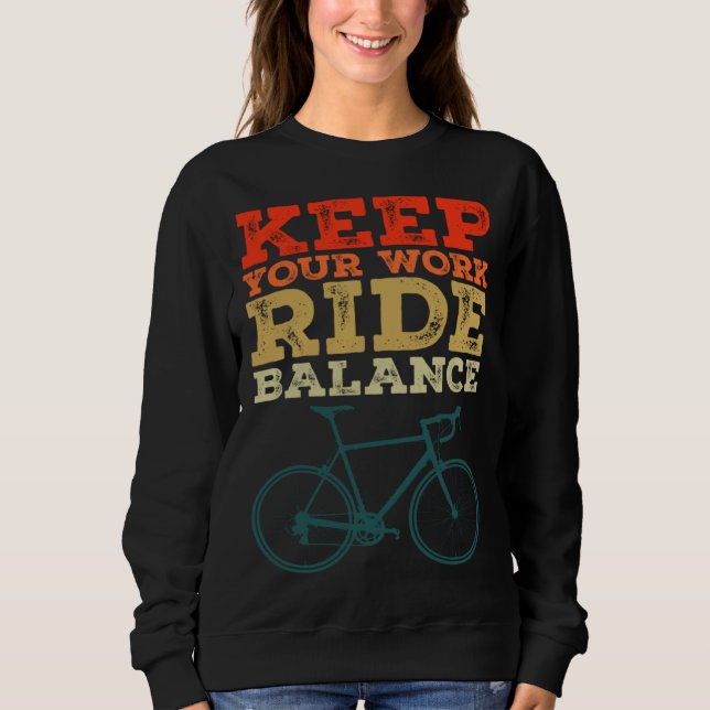 Bicycle Bike Keep Your Work Ride Balance Cyclist Sweatshirt (Front)