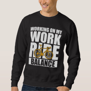 Bicycle Bike Working On My Work Ride Balance Cycli Sweatshirt