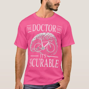 Bicycle Brain The Doctor Says It'S Incurable T-Shirt