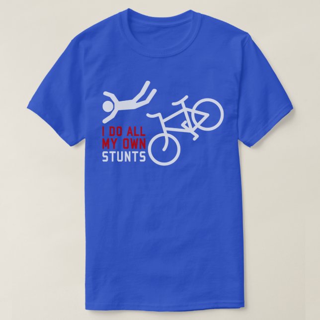 Bicycle I Do All My Own Stunts  T-Shirt (Design Front)