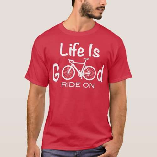 Bicycle Life Is Good Ride On Bike Design T_Shirt