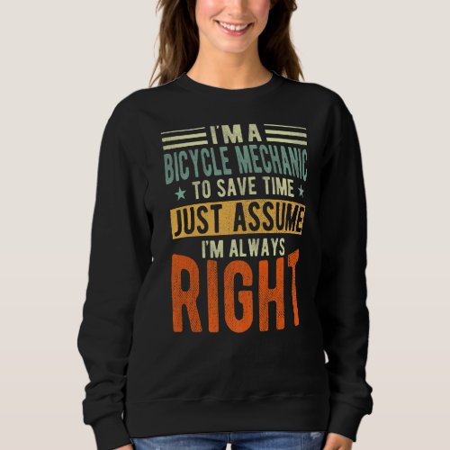 Bicycle Mechanic Im always right Bicycle Sweatshirt