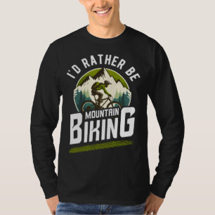 bicycles cyclists bicyclists i d rather be mountai T-Shirt