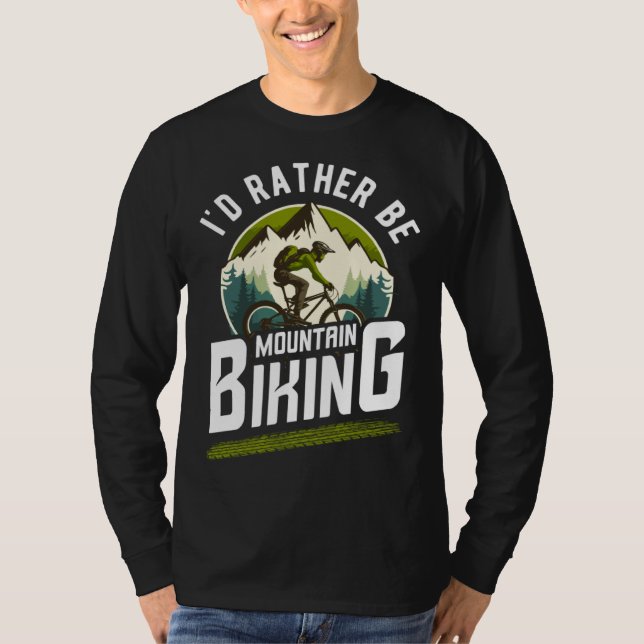 bicycles cyclists bicyclists i d rather be mountai T-Shirt (Front)