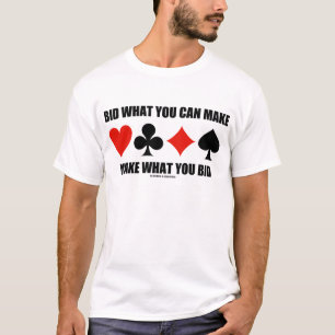 Bid What You Can Make Make What You Bid (Bridge) T-Shirt
