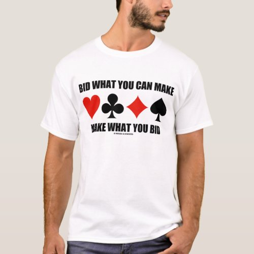 Bid What You Can Make Make What You Bid Bridge T_Shirt
