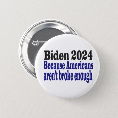 Biden 2024 Broke Americans Button