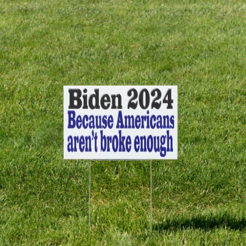 Biden 2024 Broke Americans Sign