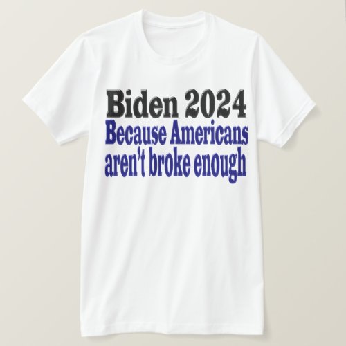 Biden 2024 Broke Americans T_Shirt